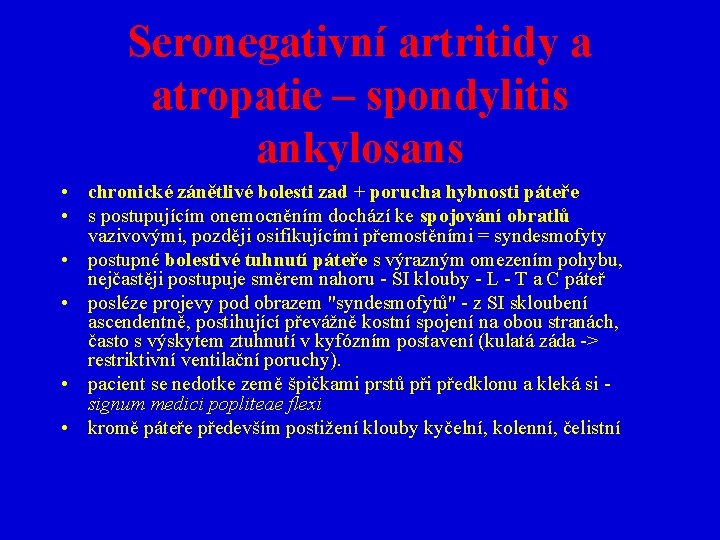 Seronegativní artritidy a atropatie – spondylitis ankylosans • chronické zánětlivé bolesti zad + porucha