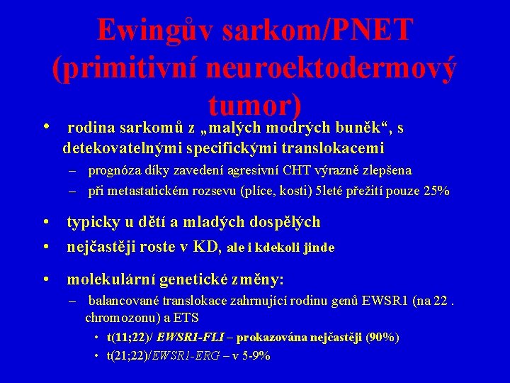 Ewingův sarkom/PNET (primitivní neuroektodermový tumor) • rodina sarkomů z „malých modrých buněk“, s detekovatelnými