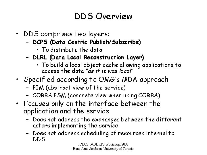 DDS Overview • DDS comprises two layers: – DCPS (Data Centric Publish/Subscribe) • To