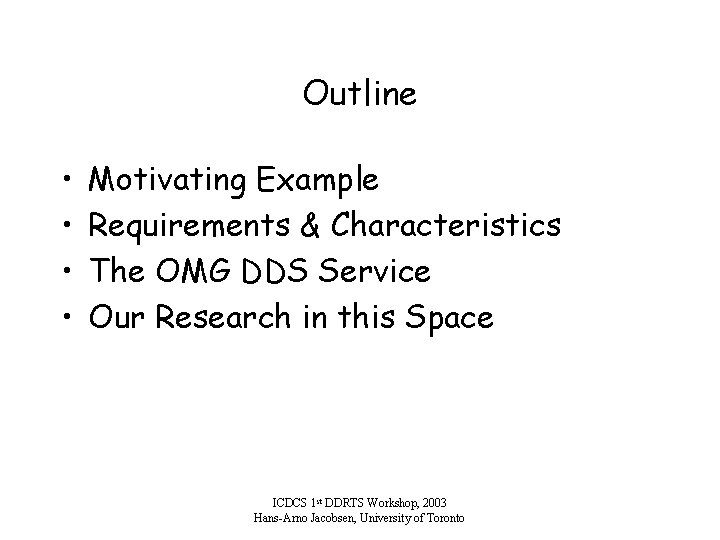 Outline • • Motivating Example Requirements & Characteristics The OMG DDS Service Our Research