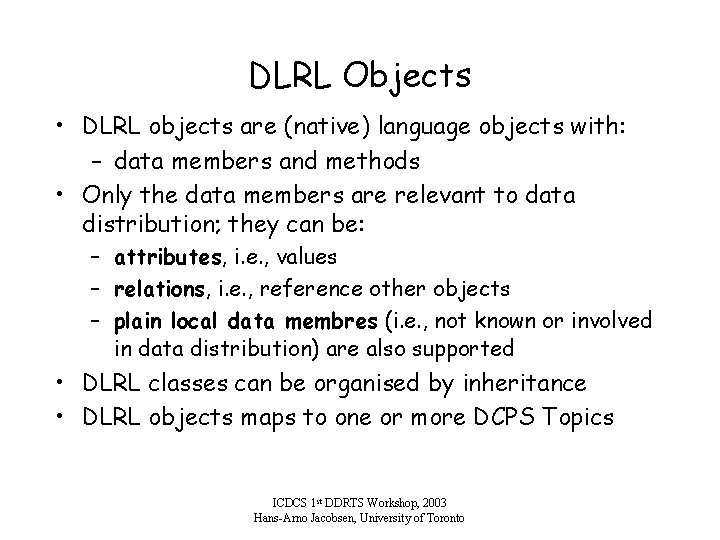 DLRL Objects • DLRL objects are (native) language objects with: – data members and