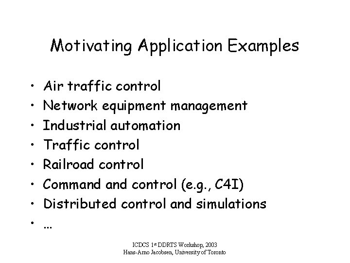 Motivating Application Examples • • Air traffic control Network equipment management Industrial automation Traffic