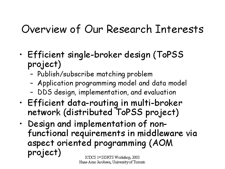 Overview of Our Research Interests • Efficient single-broker design (To. PSS project) – Publish/subscribe