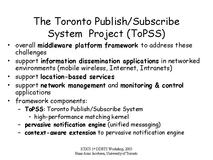 The Toronto Publish/Subscribe System Project (To. PSS) • overall middleware platform framework to address