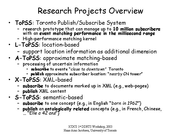 Research Projects Overview • To. PSS: Toronto Publish/Subscribe System – research prototype that can