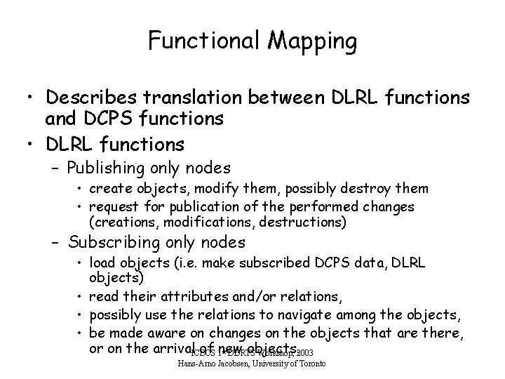 Functional Mapping • Describes translation between DLRL functions and DCPS functions • DLRL functions