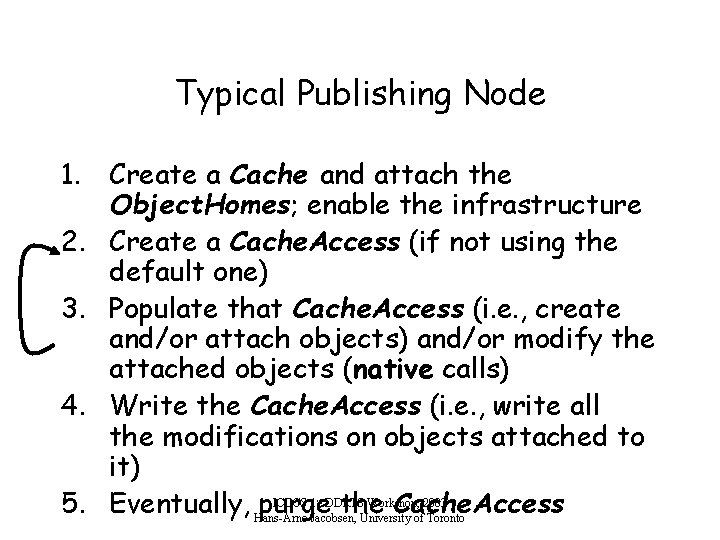 Typical Publishing Node 1. Create a Cache and attach the Object. Homes; enable the