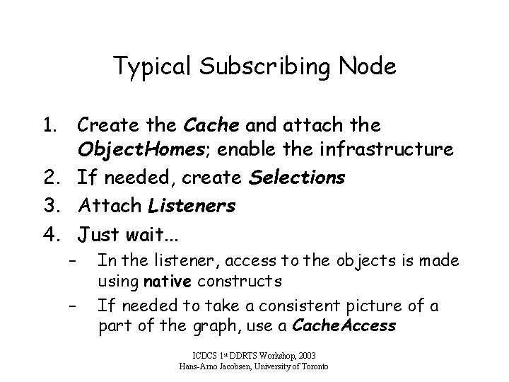 Typical Subscribing Node 1. Create the Cache and attach the Object. Homes; enable the