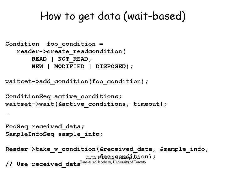 How to get data (wait-based) Condition foo_condition = reader->create_readcondition( READ | NOT_READ, NEW |