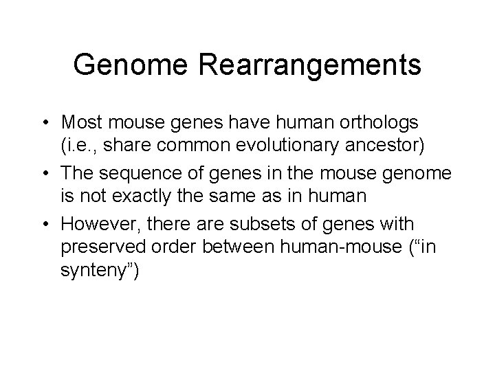 Genome Rearrangements • Most mouse genes have human orthologs (i. e. , share common
