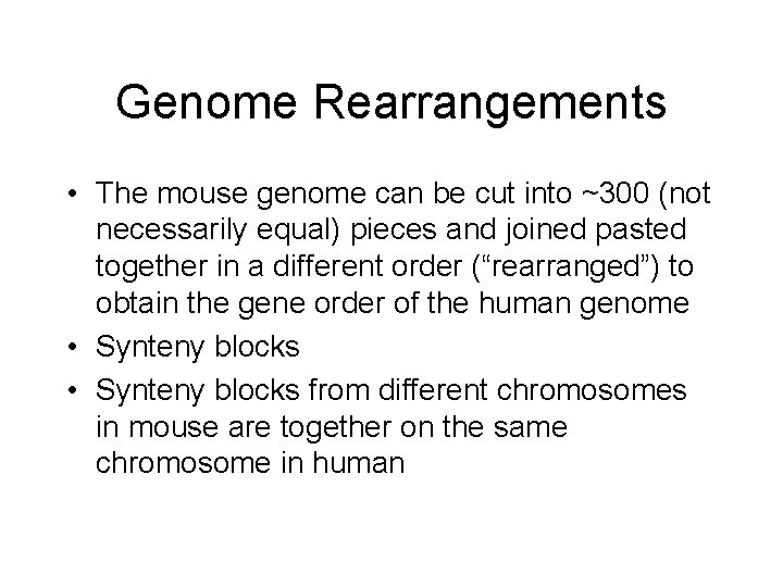 Genome Rearrangements • The mouse genome can be cut into ~300 (not necessarily equal)