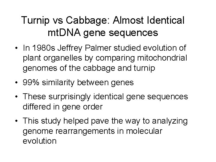 Turnip vs Cabbage: Almost Identical mt. DNA gene sequences • In 1980 s Jeffrey