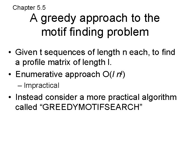 Chapter 5. 5 A greedy approach to the motif finding problem • Given t