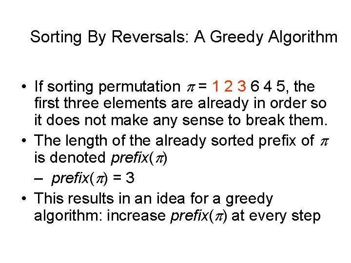 Sorting By Reversals: A Greedy Algorithm • If sorting permutation p = 1 2