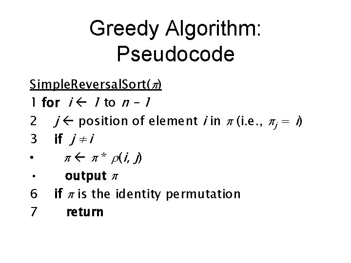 Greedy Algorithm: Pseudocode Simple. Reversal. Sort(p) 1 for i 1 to n – 1
