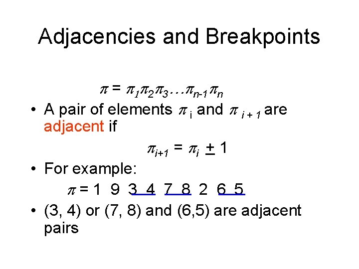 Adjacencies and Breakpoints p = p 1 p 2 p 3…pn-1 pn • A