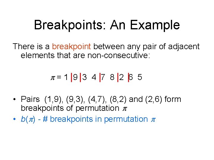 Breakpoints: An Example There is a breakpoint between any pair of adjacent elements that