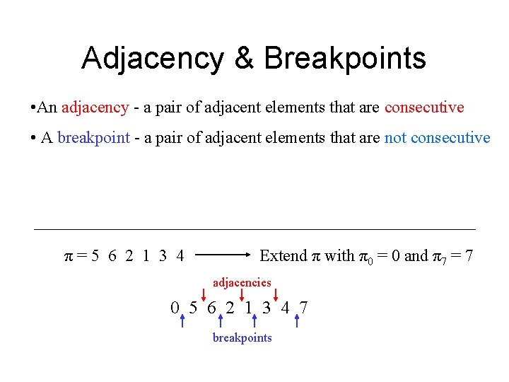 Adjacency & Breakpoints • An adjacency - a pair of adjacent elements that are