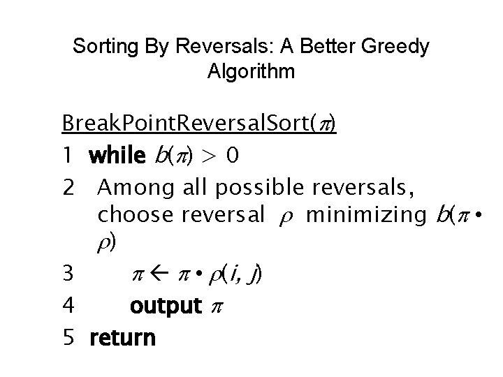 Sorting By Reversals: A Better Greedy Algorithm Break. Point. Reversal. Sort(p) 1 while b(p)