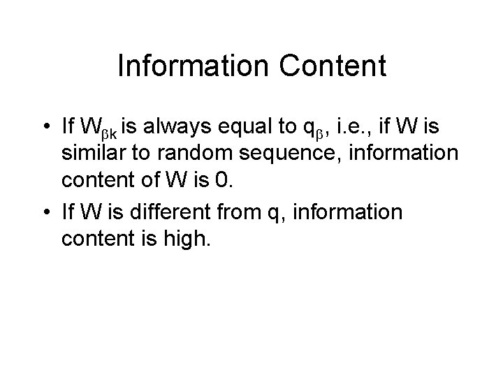 Information Content • If W k is always equal to q , i. e.