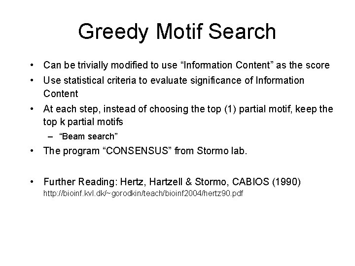 Greedy Motif Search • Can be trivially modified to use “Information Content” as the