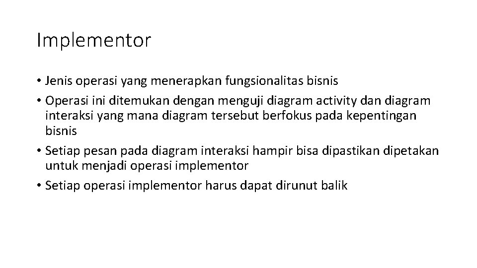 Implementor • Jenis operasi yang menerapkan fungsionalitas bisnis • Operasi ini ditemukan dengan menguji