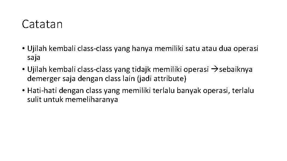 Catatan • Ujilah kembali class-class yang hanya memiliki satu atau dua operasi saja •