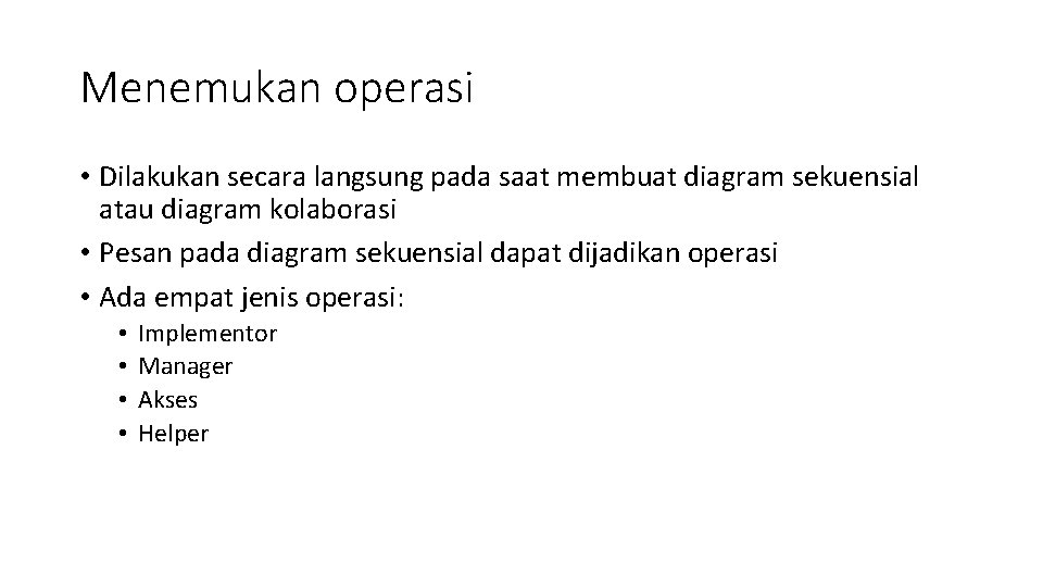 Menemukan operasi • Dilakukan secara langsung pada saat membuat diagram sekuensial atau diagram kolaborasi