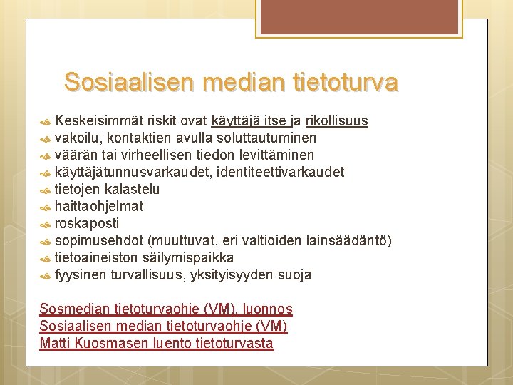 Sosiaalisen median tietoturva Keskeisimmät riskit ovat käyttäjä itse ja rikollisuus vakoilu, kontaktien avulla soluttautuminen