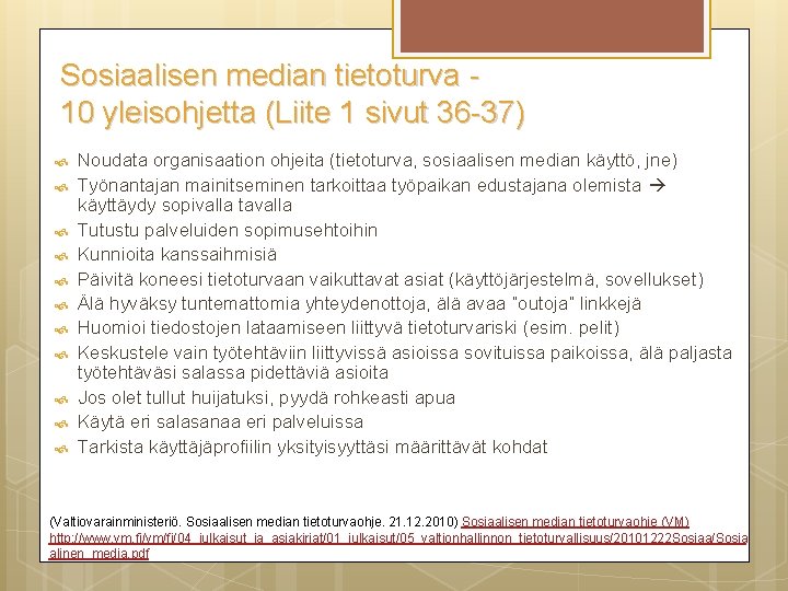 Sosiaalisen median tietoturva 10 yleisohjetta (Liite 1 sivut 36 -37) Noudata organisaation ohjeita (tietoturva,