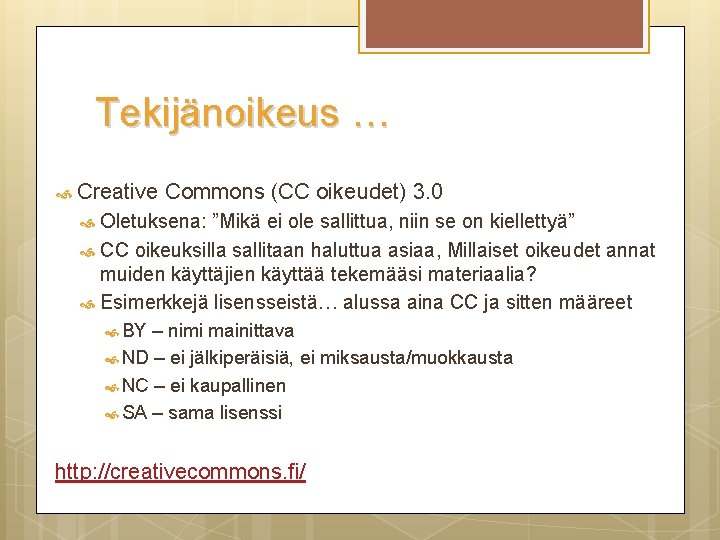 Tekijänoikeus … Creative Commons (CC oikeudet) 3. 0 Oletuksena: ”Mikä ei ole sallittua, niin