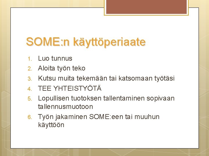 SOME: n käyttöperiaate 1. 2. 3. 4. 5. 6. Luo tunnus Aloita työn teko