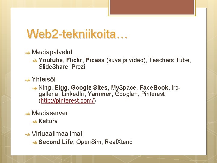 Web 2 -tekniikoita… Mediapalvelut Youtube, Flickr, Picasa (kuva ja video), Teachers Tube, Slide. Share,
