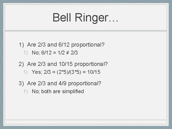 Bell Ringer… 1) Are 2/3 and 6/12 proportional? 1) No; 6/12 = 1/2 ≠