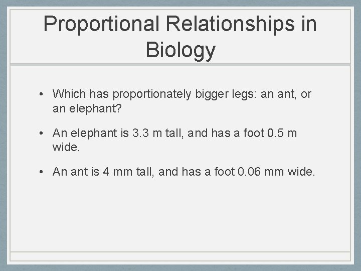 Proportional Relationships in Biology • Which has proportionately bigger legs: an ant, or an