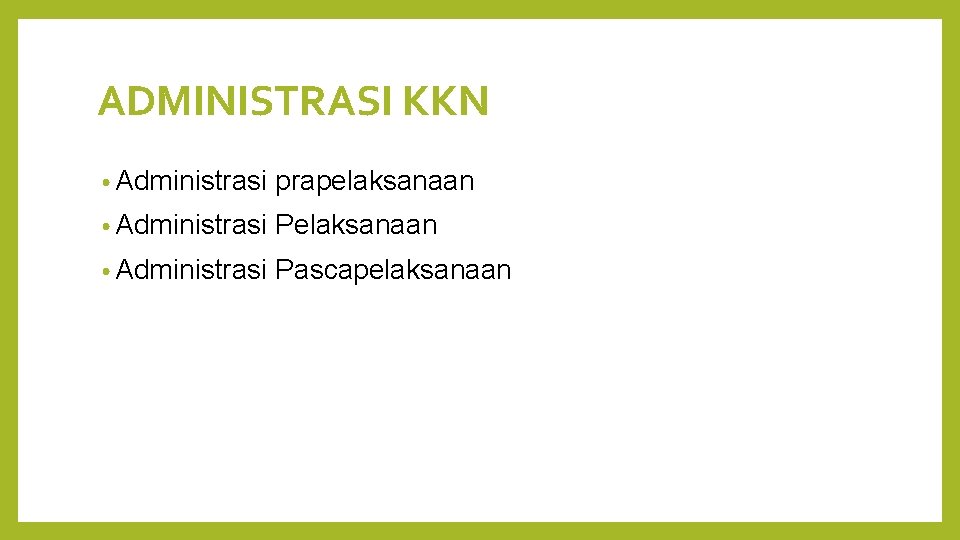 ADMINISTRASI KKN • Administrasi prapelaksanaan • Administrasi Pascapelaksanaan 