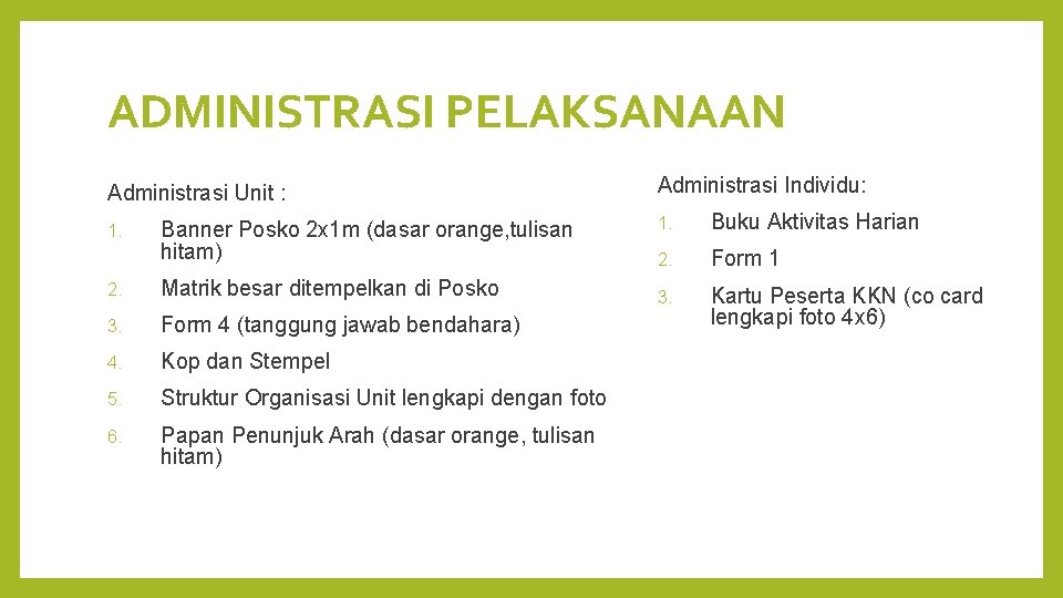 ADMINISTRASI PELAKSANAAN Administrasi Unit : 1. Banner Posko 2 x 1 m (dasar orange,