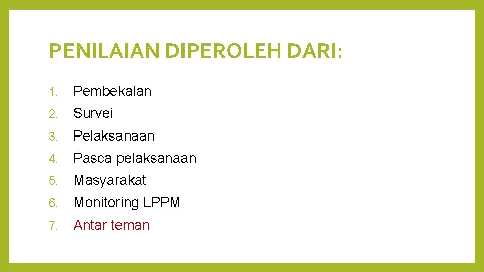 PENILAIAN DIPEROLEH DARI: 1. Pembekalan 2. Survei 3. Pelaksanaan 4. Pasca pelaksanaan 5. Masyarakat