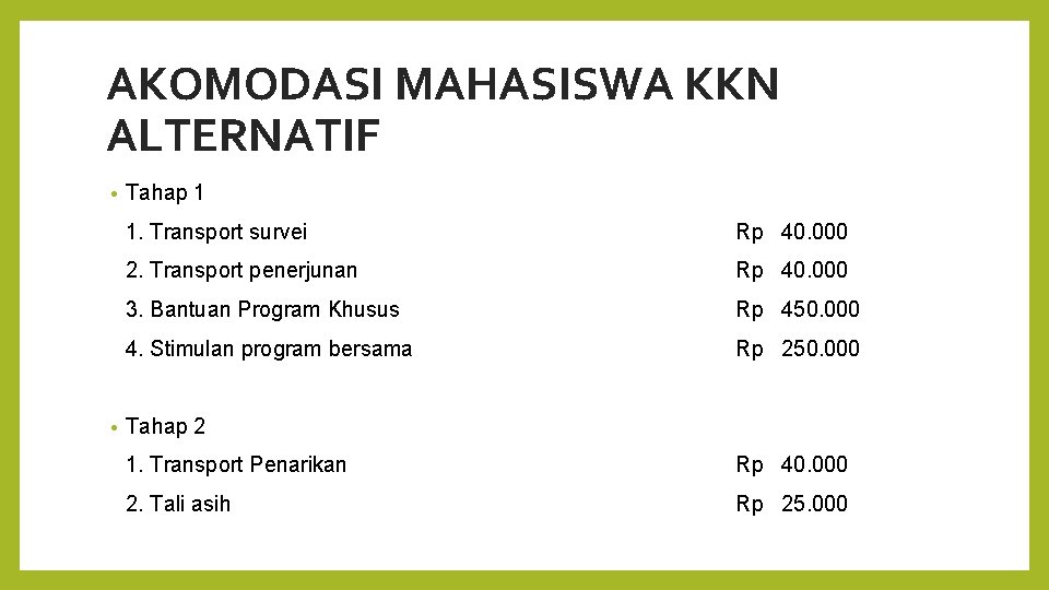 AKOMODASI MAHASISWA KKN ALTERNATIF • • Tahap 1 1. Transport survei Rp 40. 000