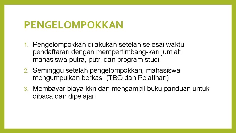 PENGELOMPOKKAN 1. Pengelompokkan dilakukan setelah selesai waktu pendaftaran dengan mempertimbang-kan jumlah mahasiswa putra, putri