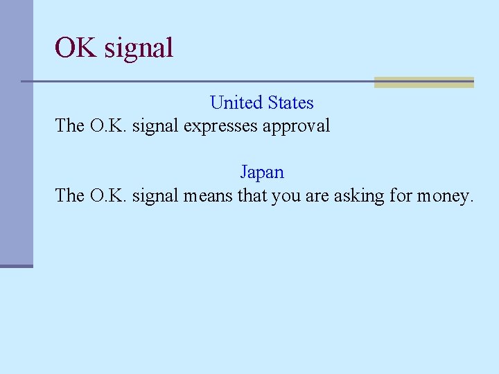 OK signal United States The O. K. signal expresses approval Japan The O. K.