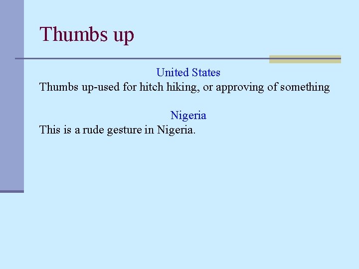 Thumbs up United States Thumbs up-used for hitch hiking, or approving of something Nigeria