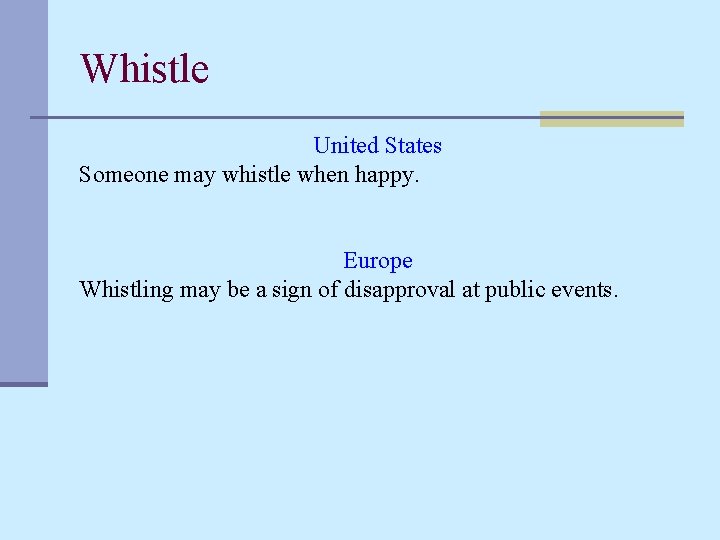 Whistle United States Someone may whistle when happy. Europe Whistling may be a sign