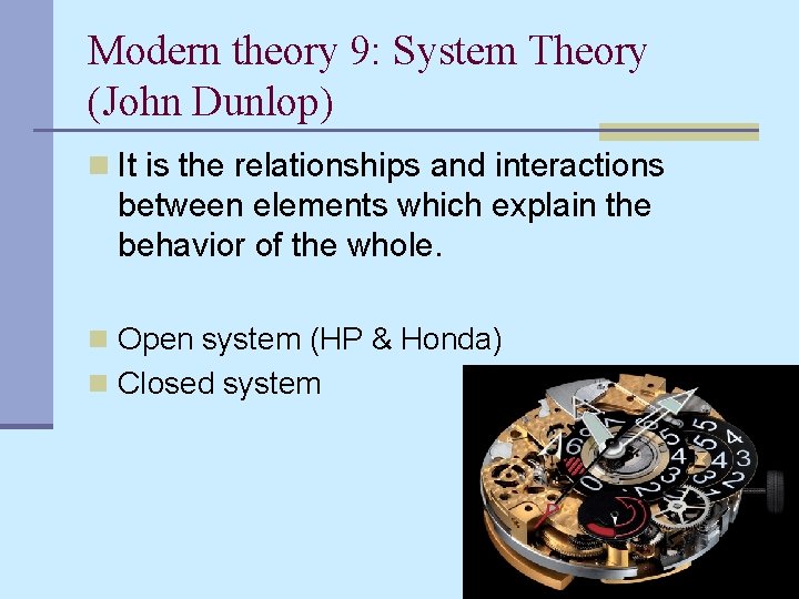 Modern theory 9: System Theory (John Dunlop) n It is the relationships and interactions