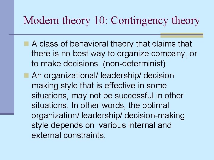 Modern theory 10: Contingency theory n A class of behavioral theory that claims that
