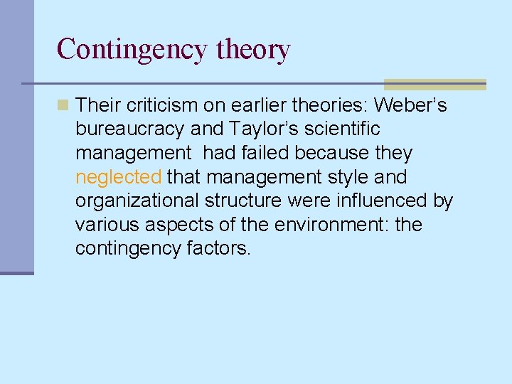 Contingency theory n Their criticism on earlier theories: Weber’s bureaucracy and Taylor’s scientific management