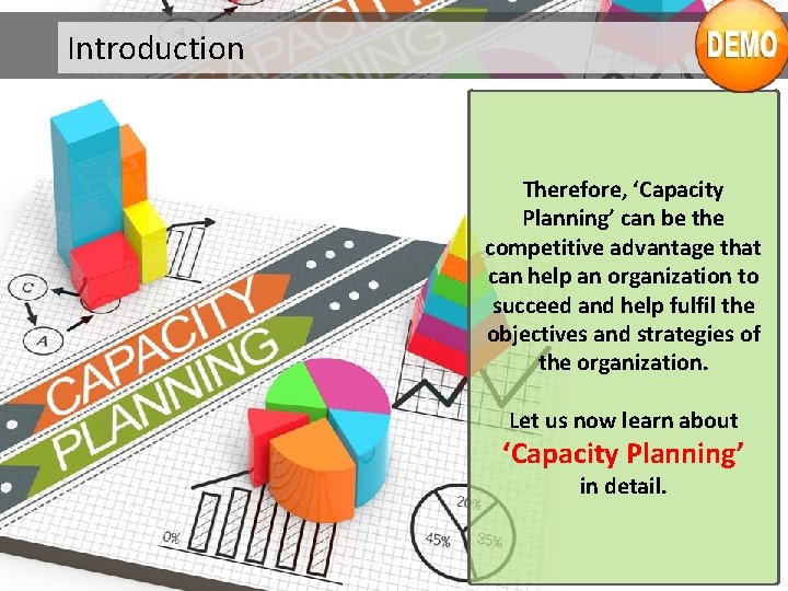 Introduction Therefore, ‘Capacity Planning’ can be the competitive advantage that can help an organization