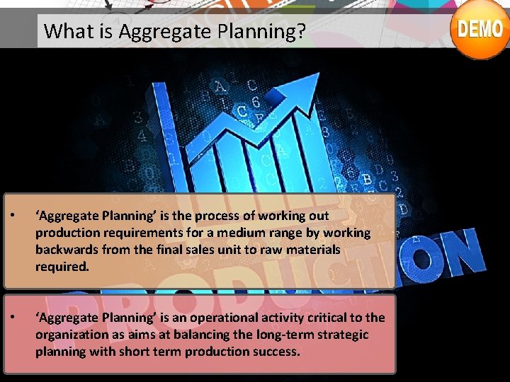 What is Aggregate Planning? • ‘Aggregate Planning’ is the process of working out production