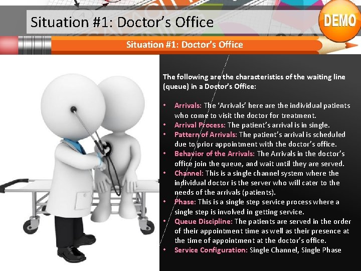 Situation #1: Doctor’s Office The following are the characteristics of the waiting line (queue)