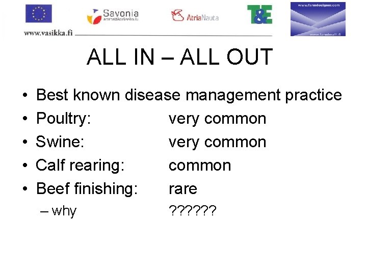 ALL IN – ALL OUT • • • Best known disease management practice Poultry: